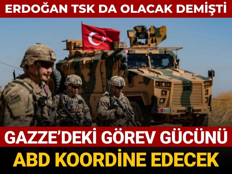 erdogan tsk da olacak demisti gazzedeki gorev gucunu abd koordine edecek YqElbSJs