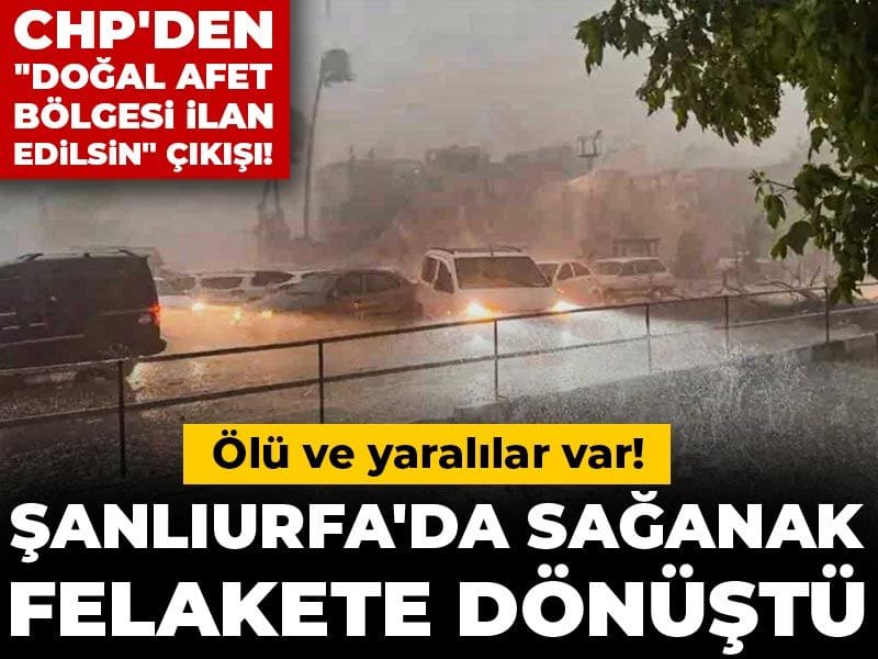 Şanlıurfa’da Şiddetli Yağışlar Felakete Yol Açtı: Can Kayıpları ve Yaralılar Var!